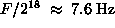 F / 2^18 is about 7.6 Hz