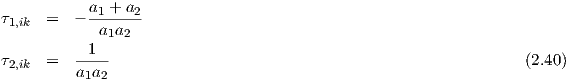 τ1,ik  =  - a1-+-a2
             a1a2
τ     =   -1---                                                   (2.40)
 2,ik      a1a2
     
